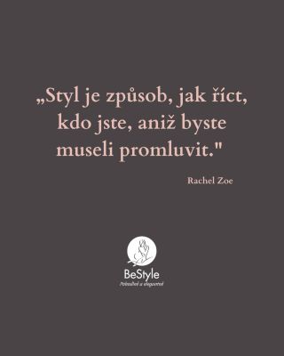 “Styl je způsob, jak říct, kdo jste, aniž byste museli promluvit.” - Rachel Zoe 🌸